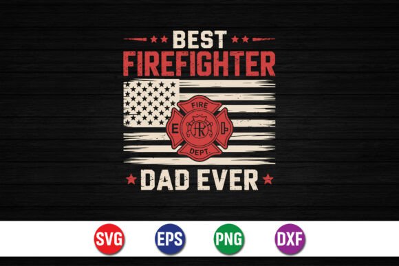 Best Firefighter Dad Ever SVG Graphics