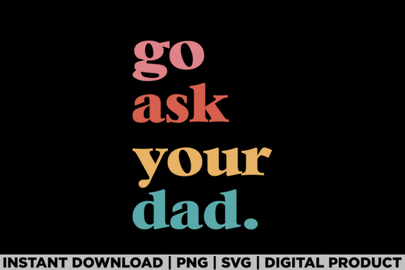 Go Ask Your Dad Funny Mom Family Humor Graphics