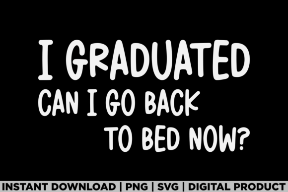 Graduation Tee Can I Go Back to Bed Now Graphics