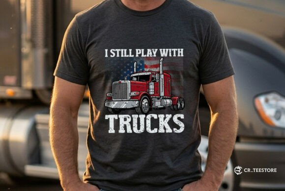 I Still Play with Trucks Funny Svg