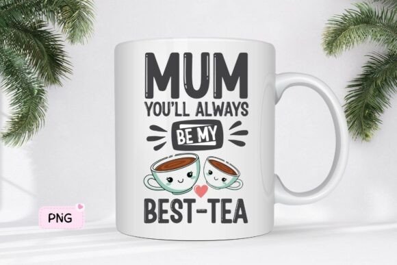 Mum You'll Always Be My Best-tea T-Shirt Graphics