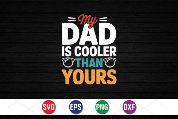 My Dad is Cooler Than Yours Graphics