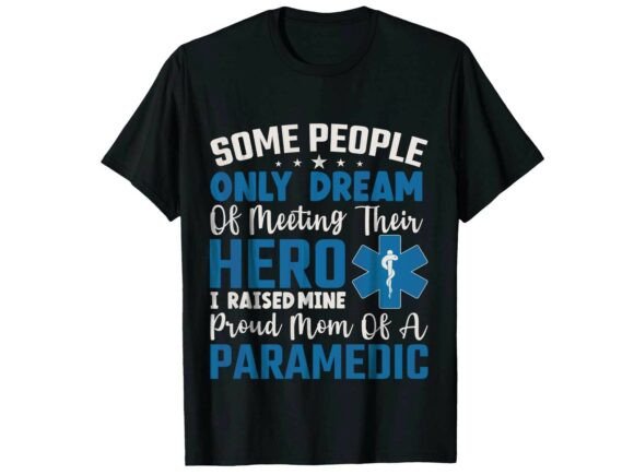 Proud Mom of a Hero Paramedic T-Shirt Graphics