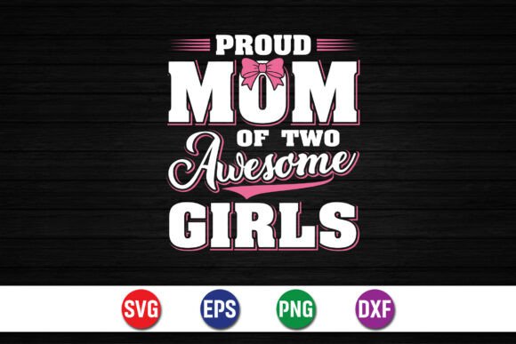 Proud Mom of Two Awesome Girls SVG: Graphics for T-Shirt Designs