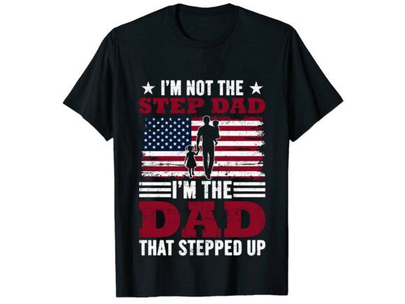 Step Dad Stepped Up Father’s Day T-Shirt Graphics
