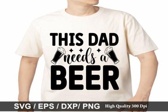 This Dad Needs a Beer SVG Graphics